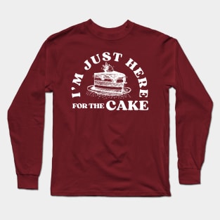 I'm Just Here For The Cake Funny Birthday Party Gift Idea for Cake Lover Long Sleeve T-Shirt
